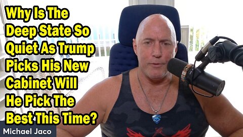 Michael Jaco Update Nov 13: "Why Is The Deep State So Quiet As Trump Picks His New Cabinet ...?"