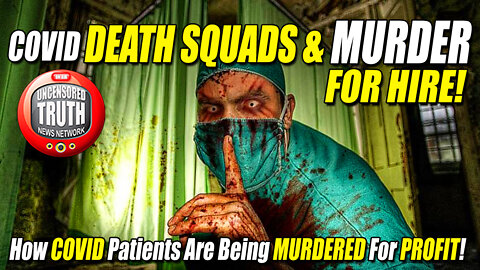 COVID DEATH SQUADS & MURDER For Hire! How COVID VICTIMS Are Being MURDERED For BIG MONEY!