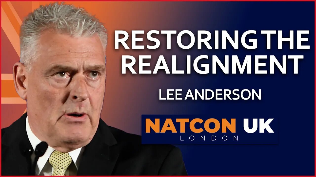 Lee Anderson | Restoring the Realignment | NatCon UK