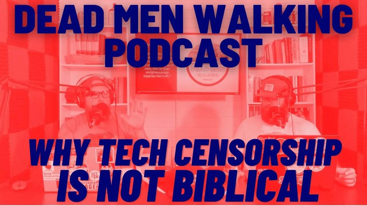 Dead Men Walking Podcast: Tech Censorship and why it's not biblical
