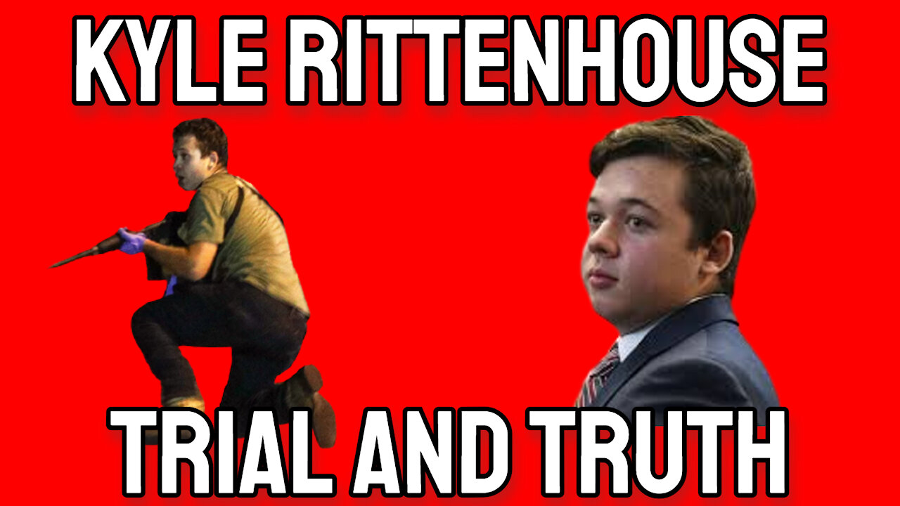 Kyle Rittenhouse Breakdown: Trial and Truth