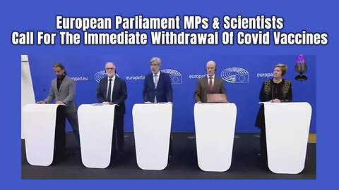 European Parliament MPs & Scientists Call For The Immediate Withdrawal Of Covid Vaccines