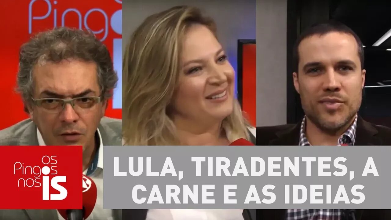Os Pingos nos Is: Lula, Tiradentes, a carne e as ideias
