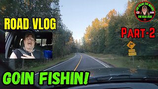 Goin Fishin! - Road Vlog - Part-2 - September 30th, 2024