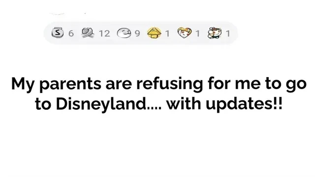 My parents are refusing for me to go to Disneyland.... with updates!!