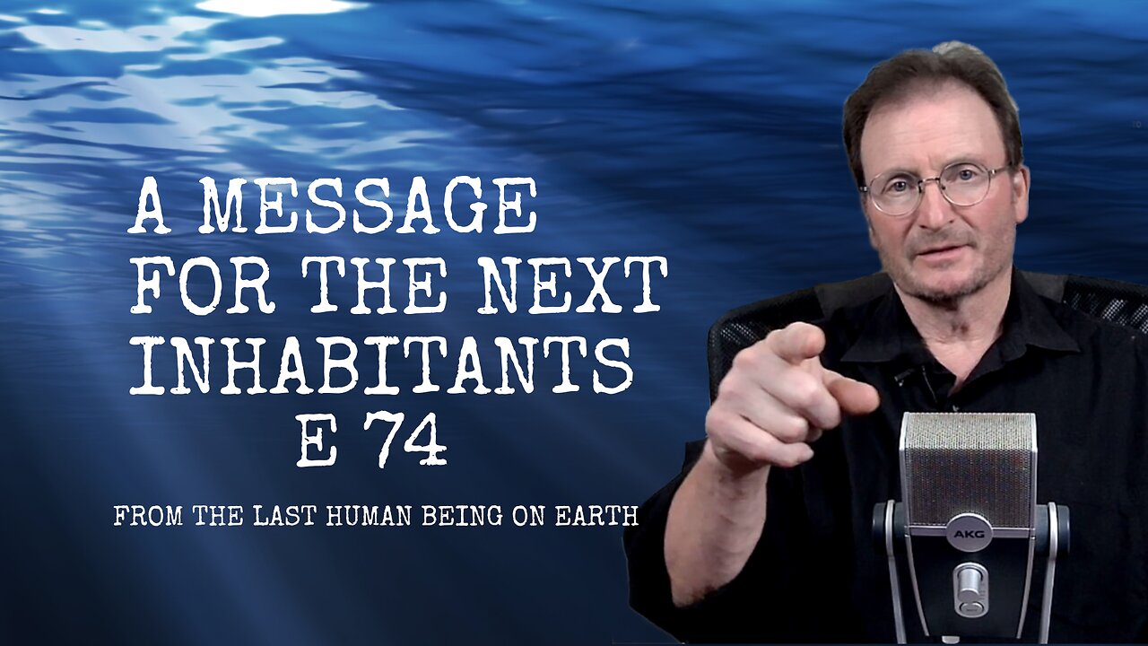 A Message From the Last Human Being on Earth E 74