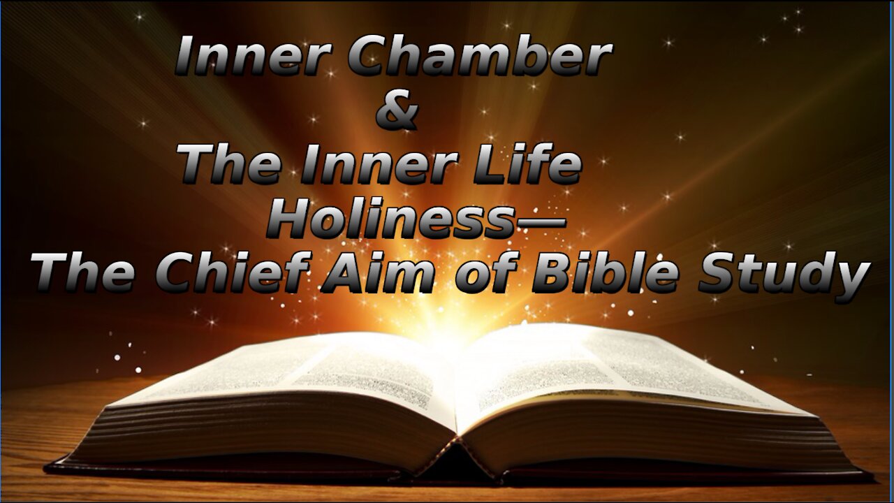 29 The Inner Chamber The Inner Life, Holiness The Chief Aim of Bible Study