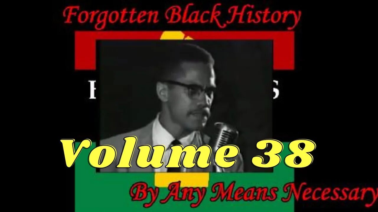 By Any Means Necessary Vol.38 | Forgotten Black History #YouTubeBlack #ForgottenBlackHistory