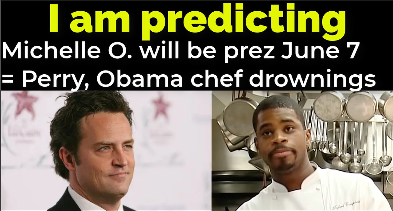 I am predicting: Michelle Obama will become prez 6/7 = Matthew Perry, Obama chef drownings prophecy