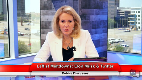 Leftism Meltdowns: Elon Musk & Twitter | Debbie Discusses 4.26.22