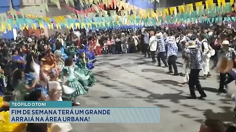 Teófilo Otoni: Fim de semana terá um grande Arraiá na área urbana.
