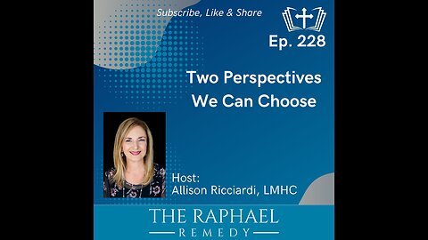 Ep. 228 Two Perspectives We Can Choose