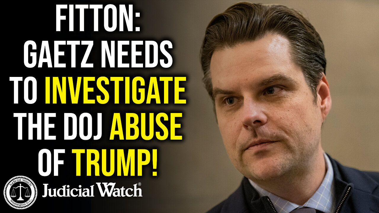 FITTON: Gaetz Needs to Investigate the DOJ Abuse of Trump!