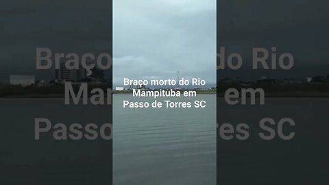 BRAÇO MORTO RIO MAMPITUBA EM PASSO DE TORRES SC #tendeuecoisarada