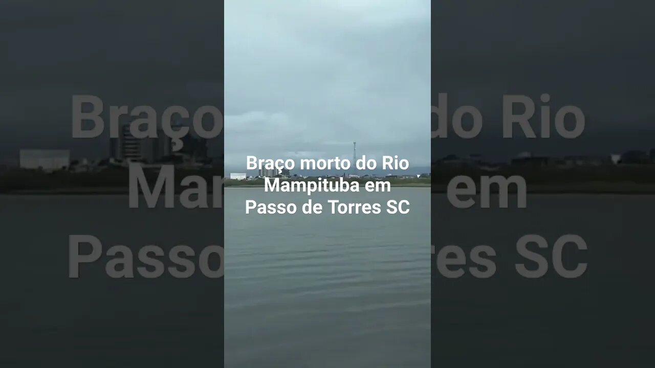 BRAÇO MORTO RIO MAMPITUBA EM PASSO DE TORRES SC #tendeuecoisarada