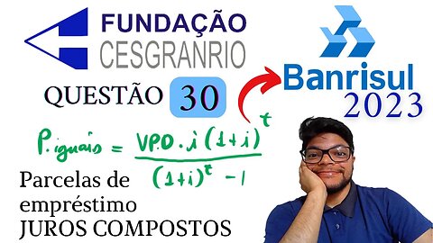 Questão 30 BANRISUL 2023 (Banca Cesgranrio) Como calcular o as prestação da dívida JUROS COMPOSTOS