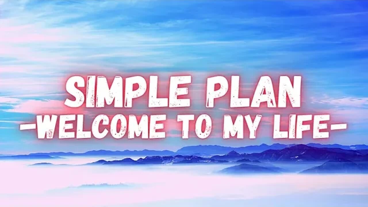 SIMPLE PLAN - WELCOME TO MY LIFE - "Lyrics".