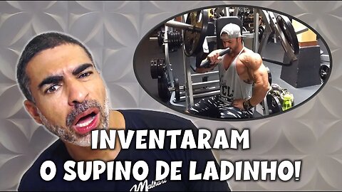 Supino de ladinho: mais uma invenção acéfala maromba!