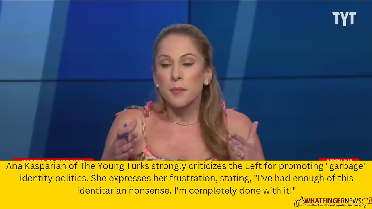 Ana Kasparian of The Young Turks strongly criticizes the Left for promoting "garbage"