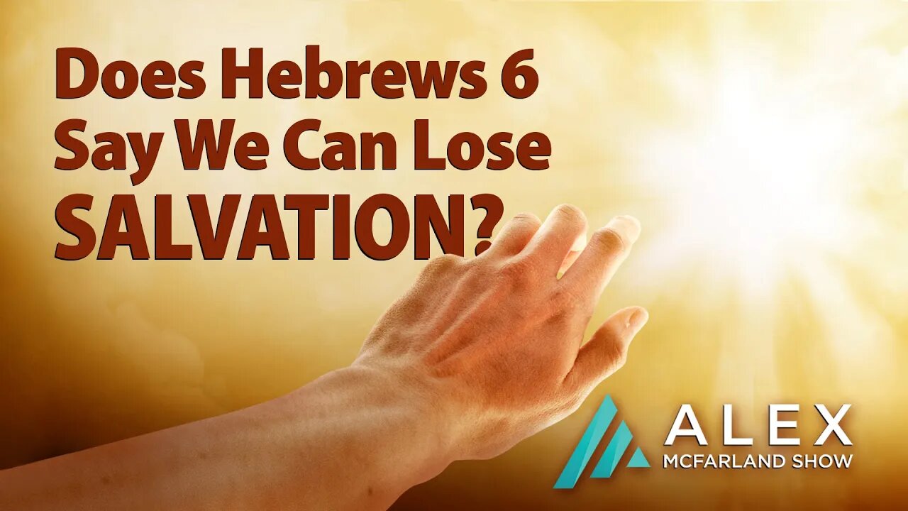 Does Hebrews 6 Say We Can Lose Salvation? AMS Webcast 511