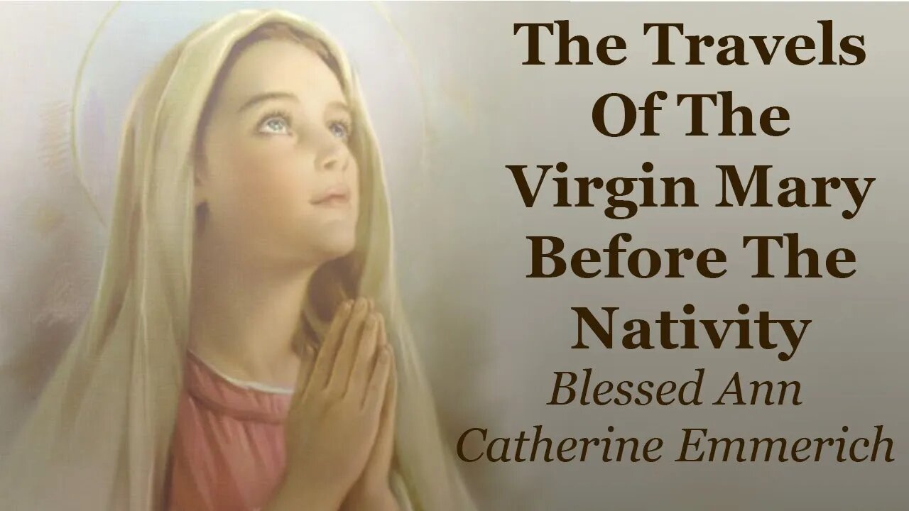 The Travels Of The Virgin Mary Before The Nativity | Blessed Ann Catherine Emmerich