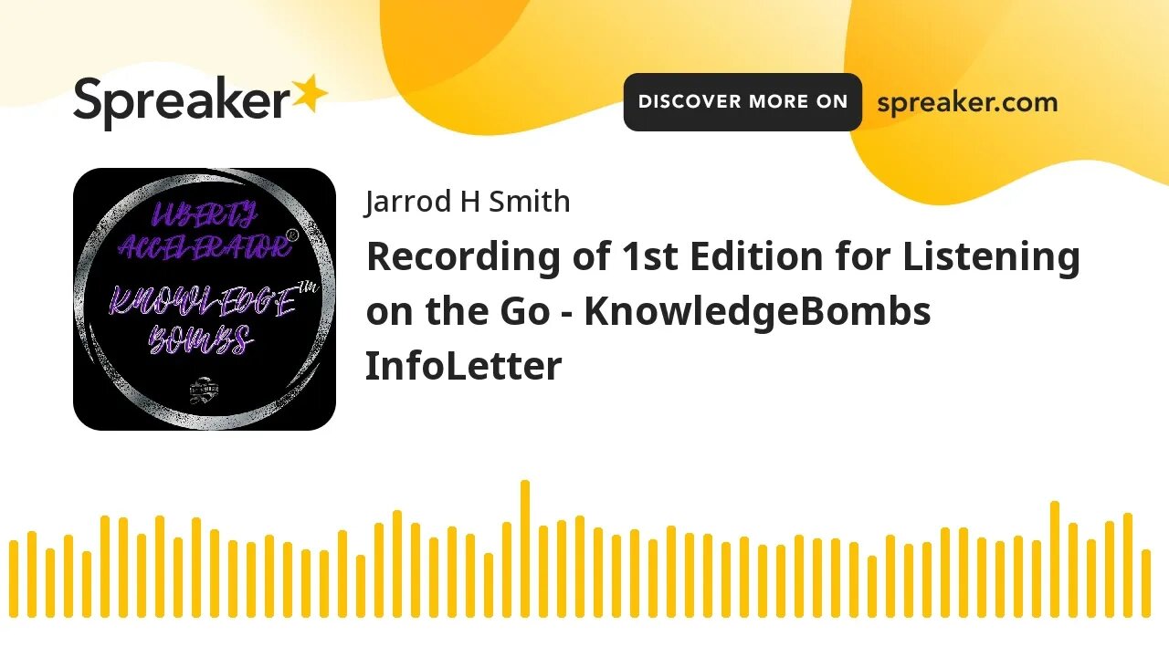 Recording of 1st Edition for Listening on the Go - KnowledgeBombs InfoLetter