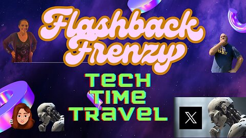 FLASHBACK FRENZY: TECH TIME TRAVEL