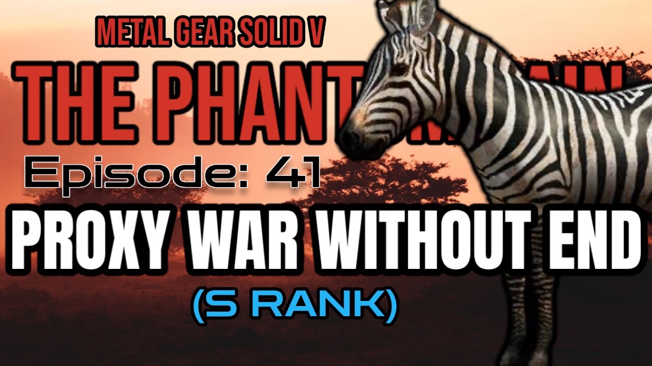 Mission 41: PROXY WAR WITHOUT END | Metal Gear Solid V: The Phantom Pain