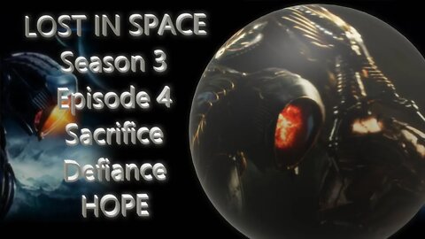 Lost in Space Season 3 Episode 4 – Nothing Left Behind – Hope is the Point, Sacrifice is the Moto