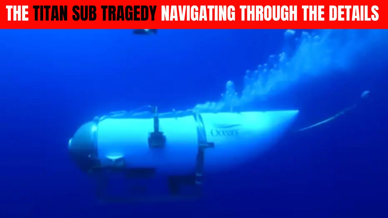 The Titan Sub Tragedy Navigating Through the Details