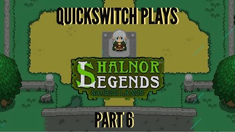 QuickSwitch Plays Shalnor Legends: Sacred Lands (Part 6)