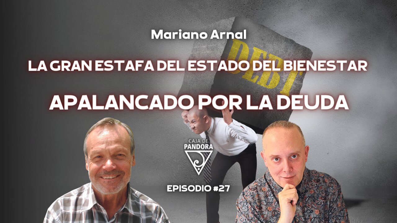 LA GRAN ESTAFA DEL ESTADO DEL BIENESTAR apalancado por la DEUDA con Mariano Arnal