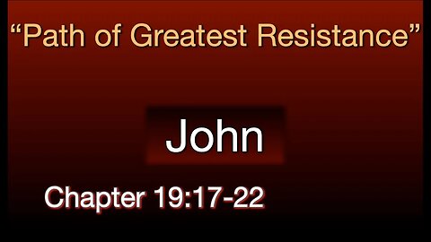 John 19:17-22 | Path Of Greatest Resistance