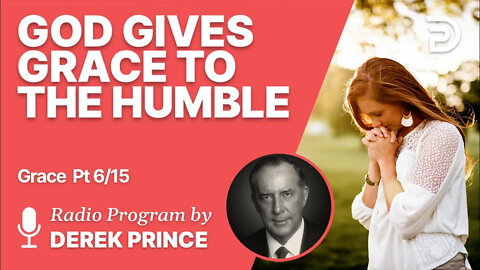 Grace 6 of 15 - God Gives Grace to the Humble