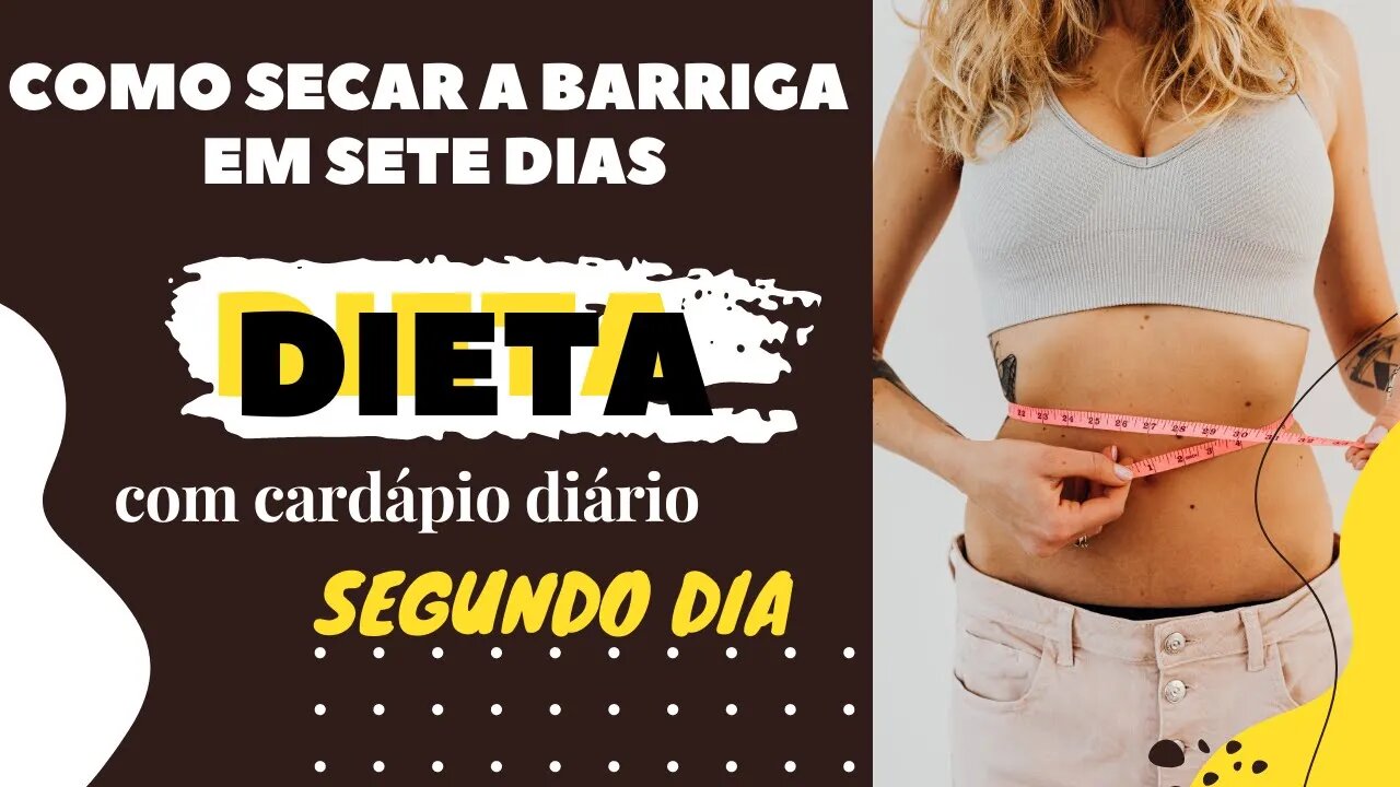 COMO SECAR A BARRIGA EM SETE DIAS: | SEGUNDO DIA | ADOTE ESSA DIETA EQUILIBRADA NO SEU CARDÁPIO