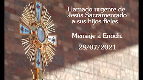 Llamado urgente de jesus sacramentado a sus hijos fieles - 28/07/2021