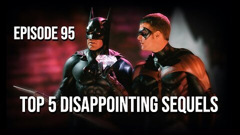 Episode 95 - Top 5 Disappointing Sequels