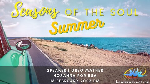 Seasons Of The Soul: Summer (Greg Mather) | Hosanna Porirua