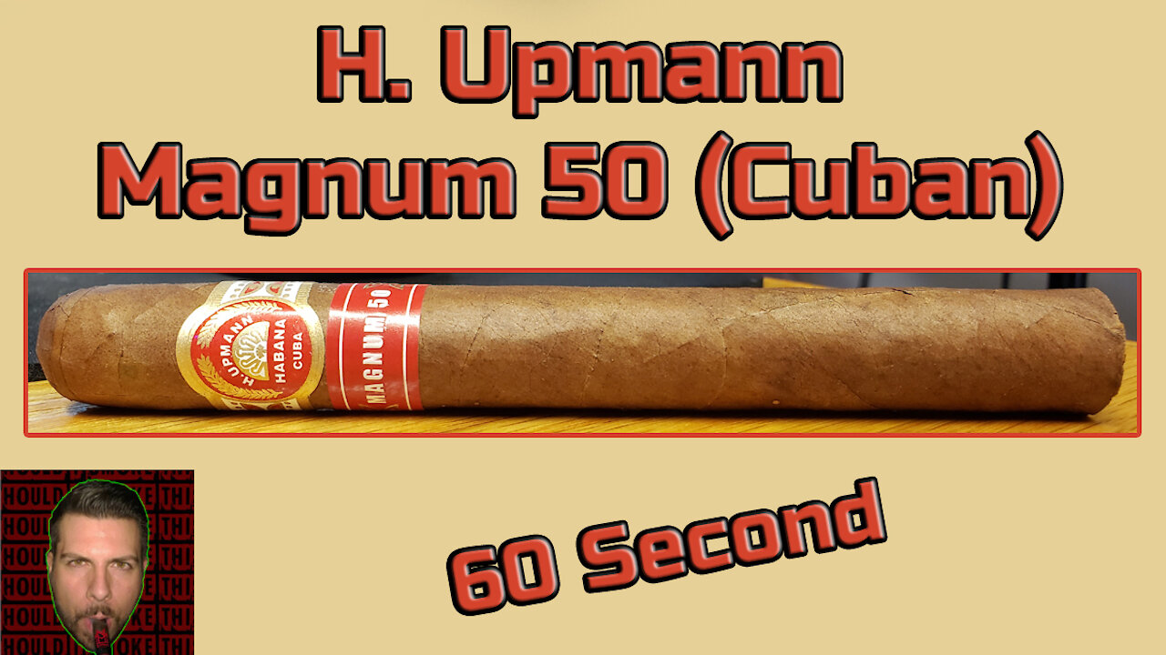 60 SECOND CIGAR REVIEW - H. Upmann Magnum 50 (Cuban) - Should I Smoke This