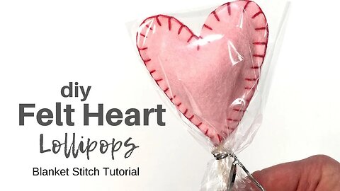 DIY Felt Heart Lollipops: Blanket Stitch Tutorial