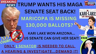 TRUMP WANTS HIS MAGA SENATE SEAT BACK…KARI LAKE WON ARIZONA! Senate Can CALL Hearing, INVESTIGATE Massive Maricopa County Election Maladministration & GIVE TO LAKE! 130,000 Missing Ballots & MORE. ONLY Need 1 SENATOR…DEMAND IT!