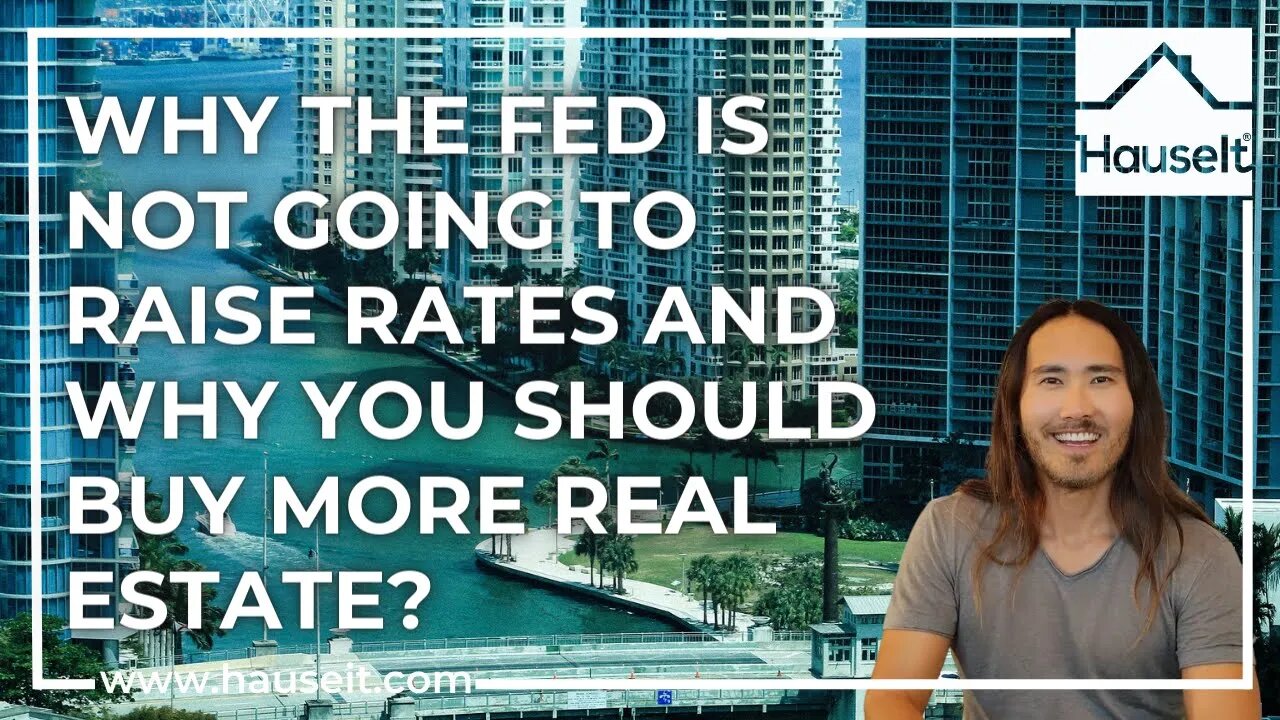 Why the Fed Is Not Going to Raise Rates and Why You Should Buy More Real Estate