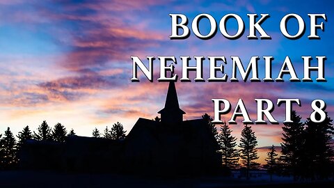 Book of Nehemiah Part 8