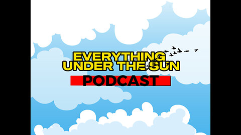 EVERYTHING UNDER THE SUN PODCAST WIT THE BROS