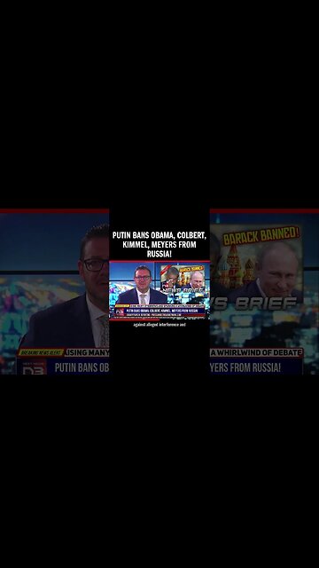 Putin Bans Obama, Colbert, Kimmel, Meyers from Russia!