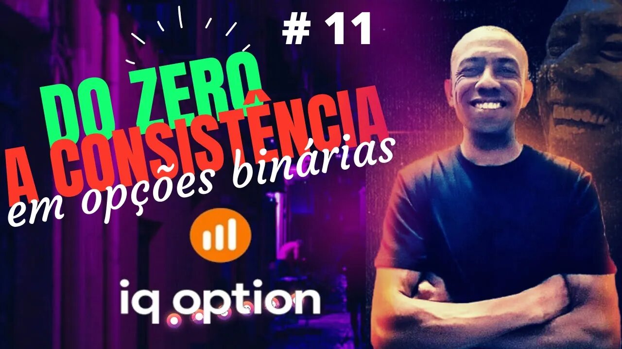 Do Zero a Consistência em Opções Binárias Ao Vivo | IQ OPTION #11