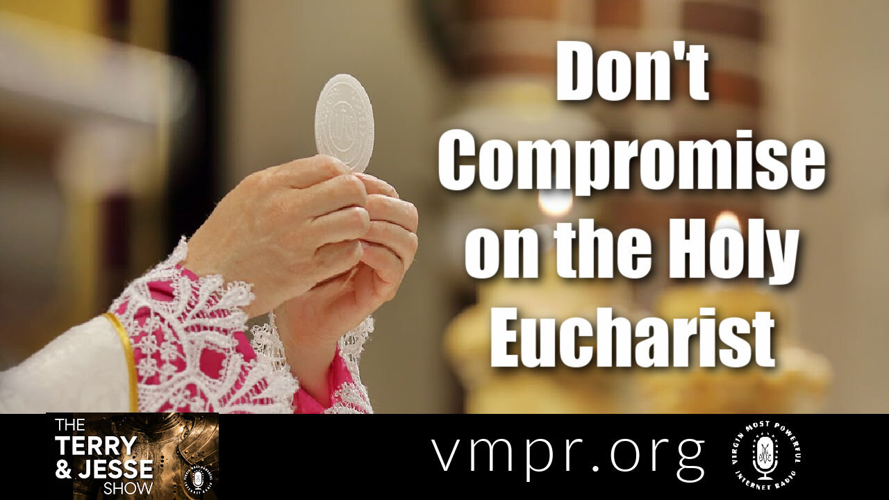 07 Jun 21, The Terry and Jesse Show: Don't Compromise on the Holy Eucharist