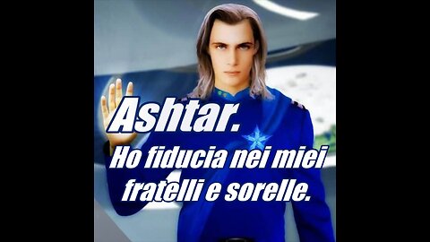 Ashtar. Ho fiducia nei miei fratelli e sorelle.