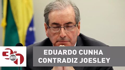 Eduardo Cunha contradiz Joesley e diz que empresário tinha "constantes encontros" com Lula