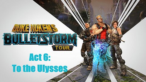 Duke Nukem's Bulletstorm Tour Act 6: To the Ulysses